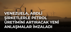 Venezuela, ABDli şirketlerle petrol üretimini artıracak yeni anlaşmalar imzaladı