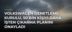 Volkswagen Denetleme Kurulu, 50 bin kişiyi daha işten çıkarma planını onayladı