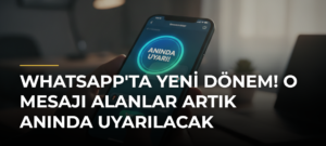 WhatsApp’ta Yeni Dönem! O Mesajı Alanlar Artık Anında Uyarılacak