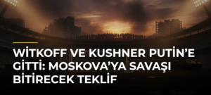 Witkoff ve Kushner Putin’e gitti: Moskova’ya savaşı bitirecek teklif