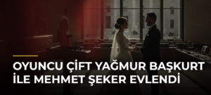 Oyuncu Çift Yağmur Başkurt ile Mehmet Şeker Evlendi