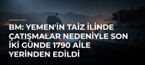 BM: Yemen’in Taiz ilinde çatışmalar nedeniyle son iki günde 1790 aile yerinden edildi