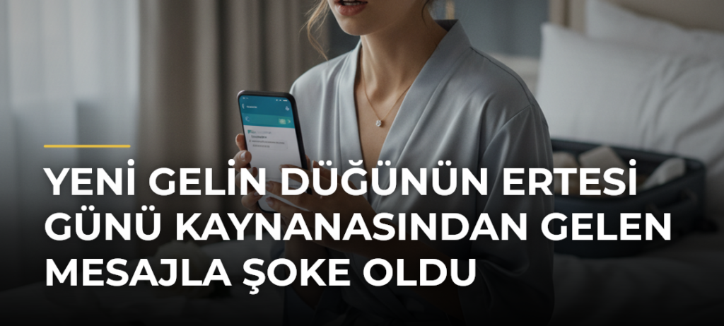 Yeni gelin düğünün ertesi günü kaynanasından gelen mesajla şoke oldu