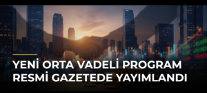 Yeni Orta Vadeli Program Resmi Gazetede yayımlandı