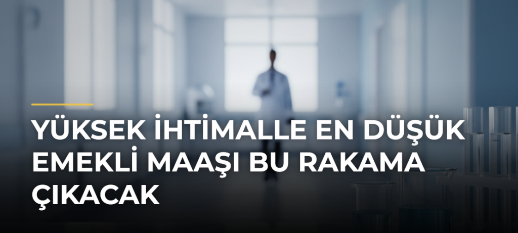 Yüksek ihtimalle en düşük emekli maaşı bu rakama çıkacak