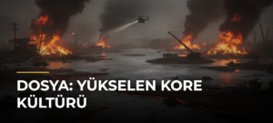DOSYA: YÜKSELEN KORE KÜLTÜRÜ