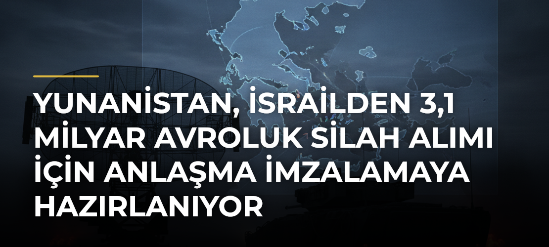 Yunanistan, İsrailden 3,1 milyar avroluk silah alımı için anlaşma imzalamaya hazırlanıyor - Mirat Haber