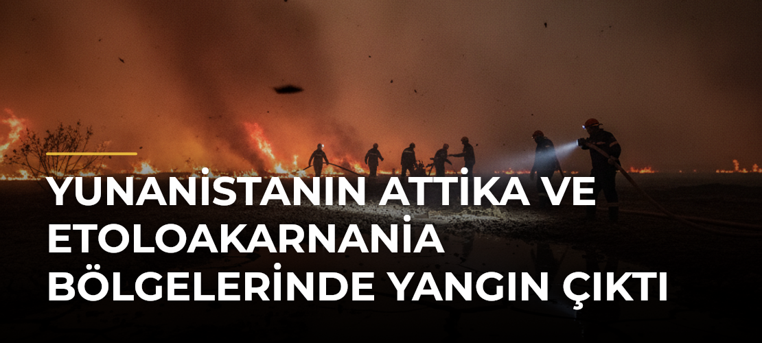 Yunanistanın Attika ve Etoloakarnania Bölgelerinde Yangın Çıktı