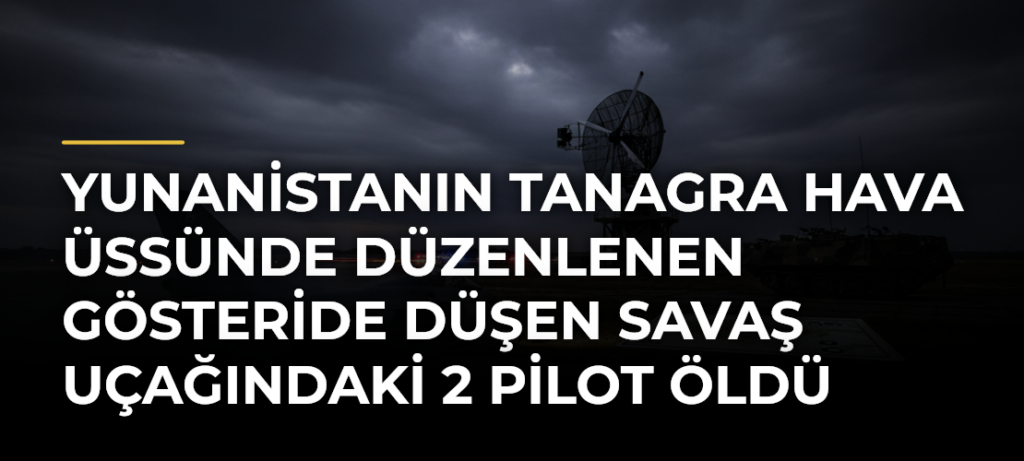 Yunanistanın Tanagra Hava Üssünde Düzenlenen Gösteride Düşen Savaş Uçağındaki 2 Pilot Öldü