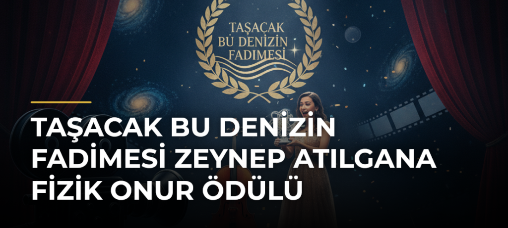 Taşacak Bu Denizin Fadimesi Zeynep Atılgana Fizik Onur Ödülü