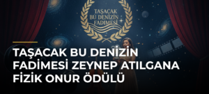 Taşacak Bu Denizin Fadimesi Zeynep Atılgana Fizik Onur Ödülü