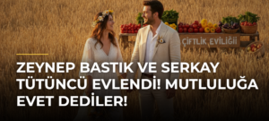 Zeynep Bastık ve Serkay Tütüncü evlendi! Mutluluğa evet dediler!
