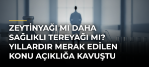 Zeytinyağı mı Daha Sağlıklı Tereyağı mı? Yıllardır Merak Edilen Konu Açıklığa Kavuştu
