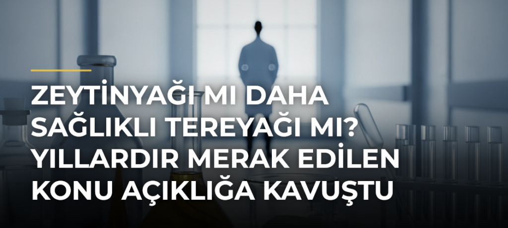 Zeytinyağı mı Daha Sağlıklı Tereyağı mı? Yıllardır Merak Edilen Konu Açıklığa Kavuştu