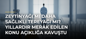 Zeytinyağı mı Daha Sağlıklı Tereyağı mı? Yıllardır Merak Edilen Konu Açıklığa Kavuştu