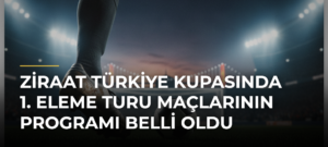 Ziraat Türkiye Kupasında 1. eleme turu maçlarının programı belli oldu