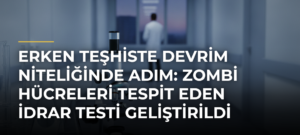 Erken teşhiste devrim niteliğinde adım: Zombi hücreleri tespit eden idrar testi geliştirildi