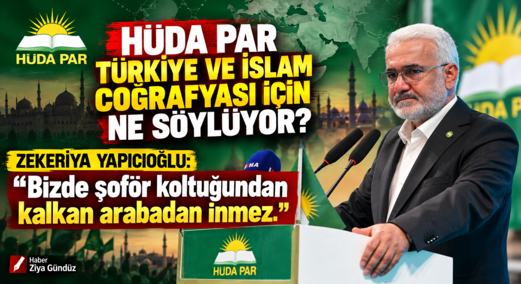 HÜDA PAR TÜRKİYE VE İSLAM COĞRAFYASI İÇİN NE SÖYLÜYOR?