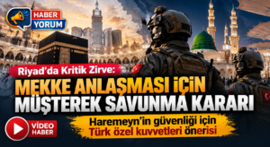 Riyad’da Kritik Zirve: Mekke Anlaşması İçin Müşterek Savunma Kararı