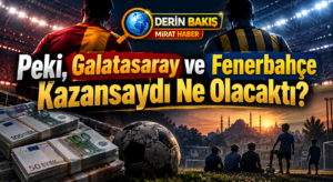 Peki, Galatasaray ve Fenerbahçe Kazansaydı Ne Olacaktı?