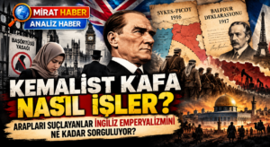 Kemalist Kafa Nasıl İşler? Arapları Suçlayanlar İngiliz Emperyalizmini Ne Kadar Sorguluyor?