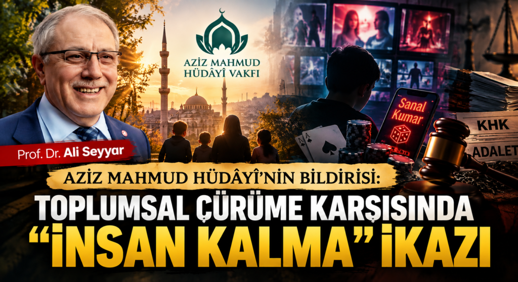 AZİZ MAHMUD HÜDÂYÎ’NİN BİLDİRİSİ: TOPLUMSAL ÇÜRÜME KARŞISINDA “İNSAN KALMA” İKAZI