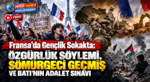 Fransa’da Gençlik Sokakta: Özgürlük Söylemi, Sömürgeci Geçmiş ve Batı’nın Adalet Sınavı
