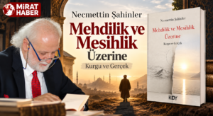 Necmettin Şahinler’den Yeni Kitap: Mehdilik ve Mesihlik Üzerine – Kurgu ve Gerçek