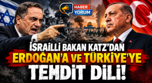 İsrailli Bakan Katz’dan Erdoğan’a ve Türkiye’ye Tehdit Dili!