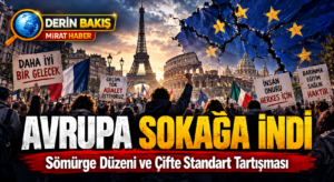 Avrupa Sokağa İndi: Sömürge Düzeninin ve Çifte Standardın Sonu mu?