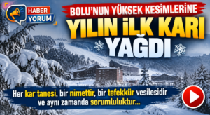Bolu’nun Yüksek Kesimlerine Yılın İlk Karı Yağdı