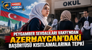 Peygamber Sevdalıları Vakfı’ndan Azerbaycan’daki Başörtüsü Kısıtlamalarına Tepki