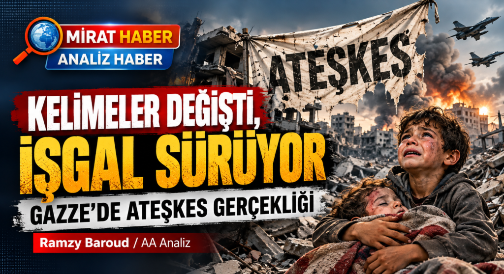 Kelimeler Değişti, İşgal Sürüyor: Gazze’de Ateşkesin Acı Gerçekliği
