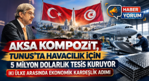 AKSA Kompozit, Tunus’ta 5 Milyon Dolarlık Havacılık Tesisi Kuruyor