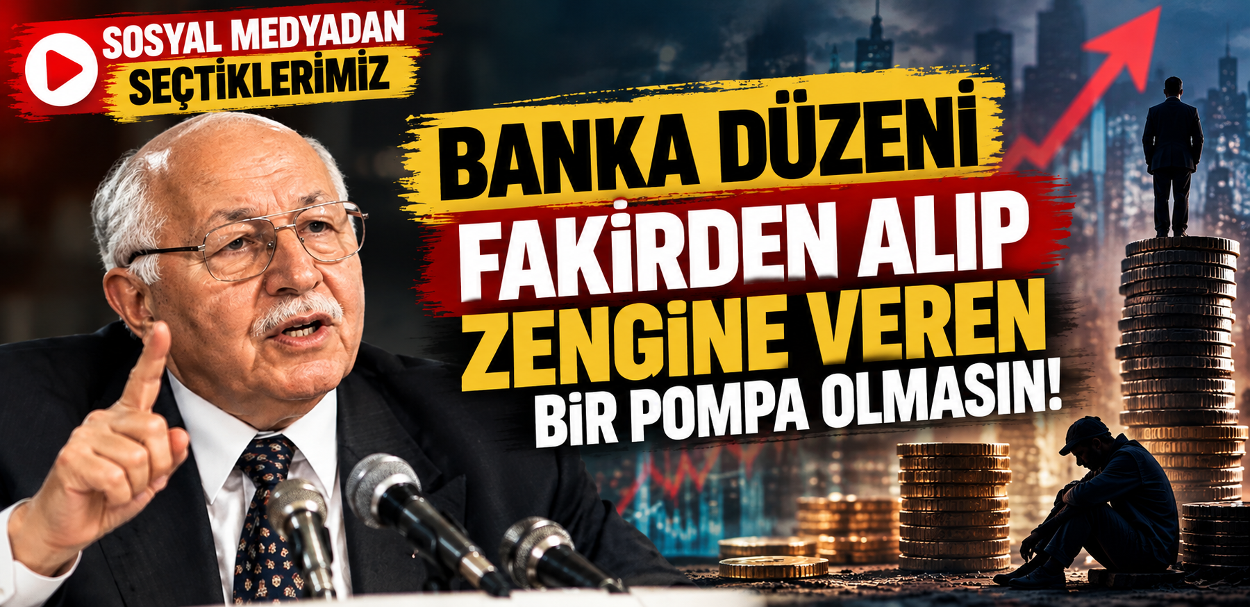 “Banka Düzeni Fakirden Alıp Zengine Veren Bir Pompa Olmasın!”