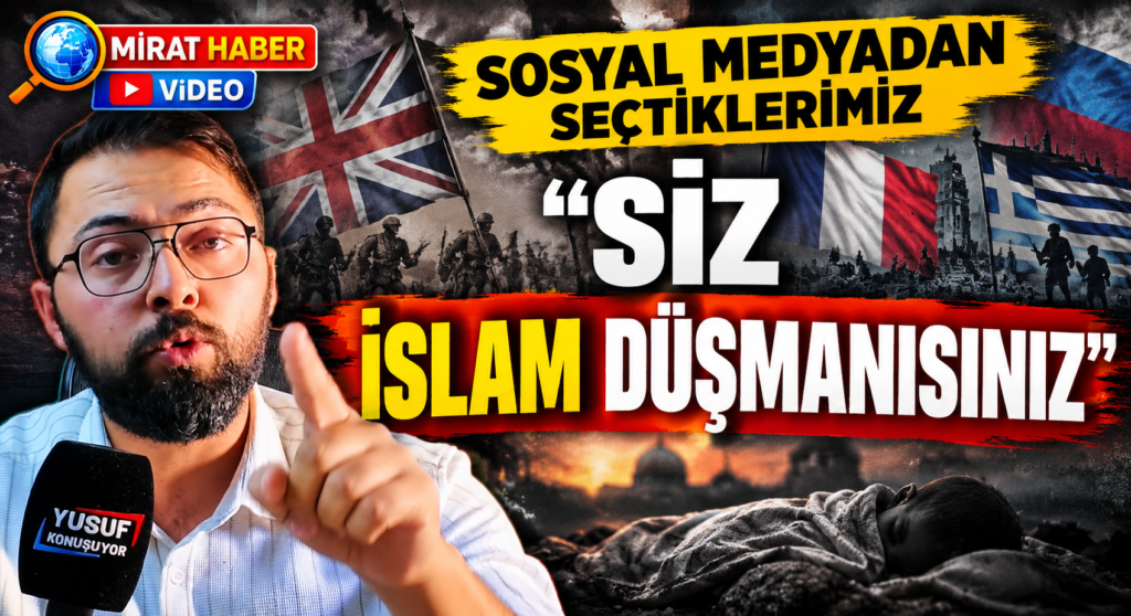 SOSYAL MEDYADAN SEÇTİKLERİMİZ “Siz İslam Düşmanısınız”