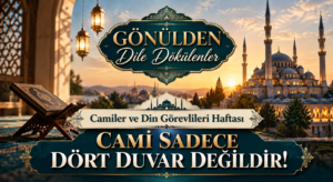 Gönülden Dile Dökülenler | Camiler ve Din Görevlileri Haftası