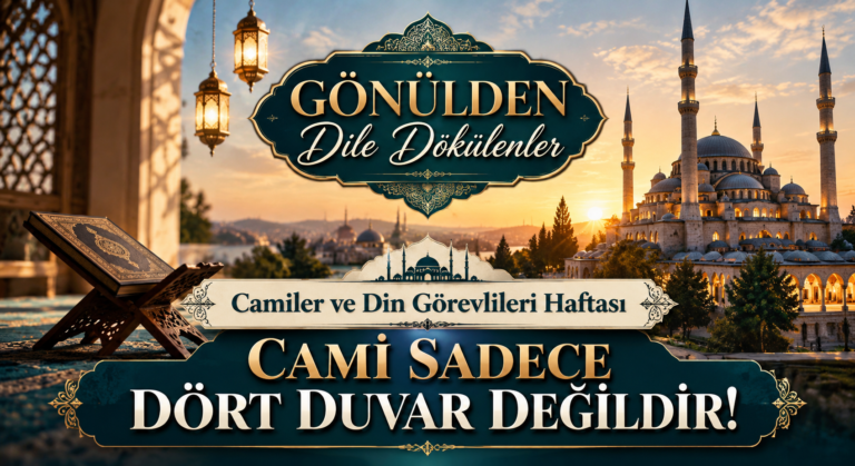 Gönülden Dile Dökülenler | Camiler ve Din Görevlileri Haftası