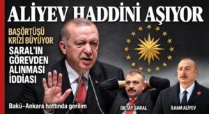 ALİYEV, OKTAY SARAL’IN GÖREVDEN ALINMASINI İSTİYOR