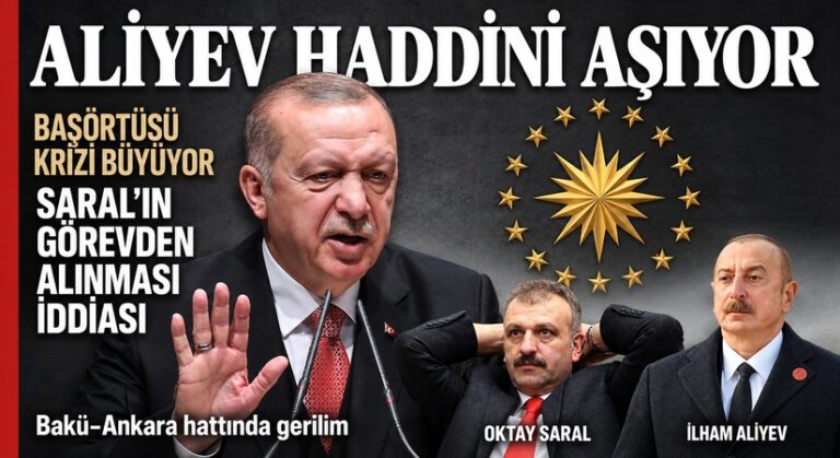 ALİYEV, OKTAY SARAL’IN GÖREVDEN ALINMASINI İSTİYOR