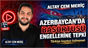 ALTAY CEM MERİÇ’TEN, BAŞÖRTÜSÜ YASAĞI YORUMU