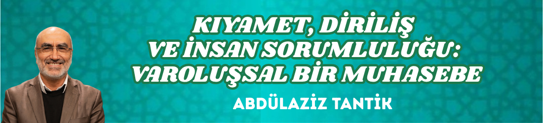 KIYAMET, DİRİLİŞ VE İNSAN SORUMLULUĞU: VAROLUŞSAL BİR MUHASEBE