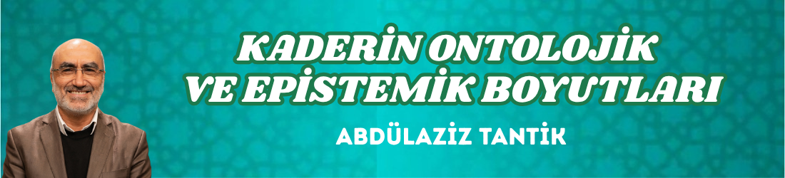 KADERİN ONTOLOJİK VE EPİSTEMİK BOYUTLARI