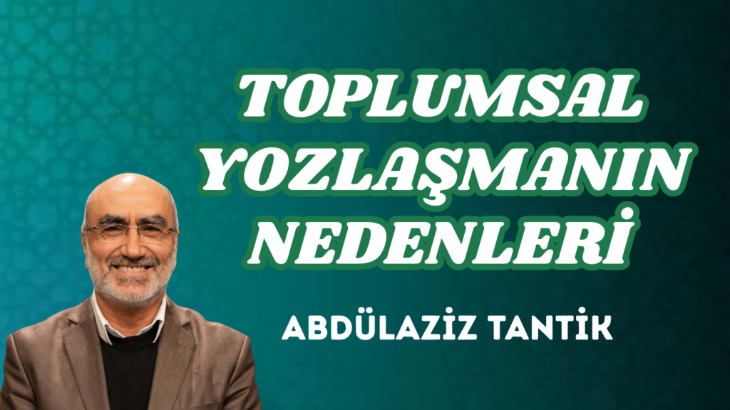 TOPLUMSAL YOZLAŞMANIN NEDENLERİ