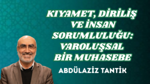 KIYAMET, DİRİLİŞ VE İNSAN SORUMLULUĞU: VAROLUŞSAL BİR MUHASEBE