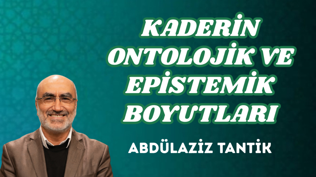KADERİN ONTOLOJİK VE EPİSTEMİK BOYUTLARI