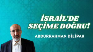İSRAİL’DE SEÇİME DOĞRU!