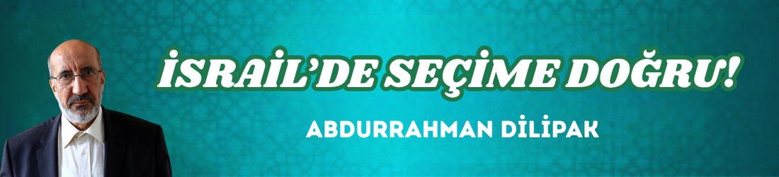 İSRAİL’DE SEÇİME DOĞRU!