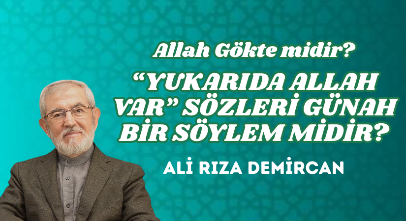 “YUKARIDA ALLAH VAR” SÖZLERİ GÜNAH BİR SÖYLEM MİDİR?