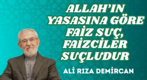 ALLAH’IN YASASINA GÖRE FAİZ SUÇ, FAİZCİLER SUÇLUDUR